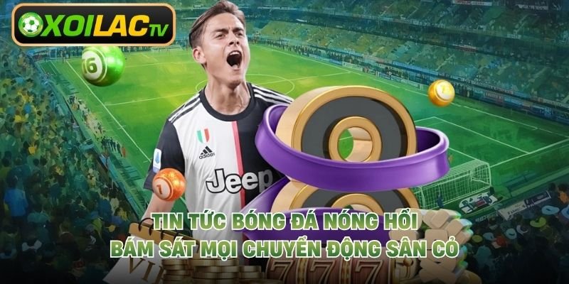 Tin Tức Bóng Đá Mới Nhất 24H